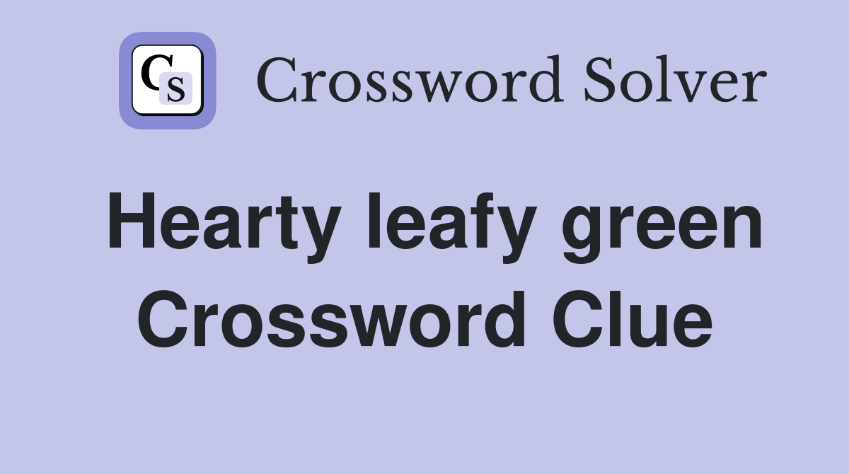 Hearty leafy green Crossword Clue Answers Crossword Solver